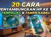 20 Cara Menyambungkan HP ke TV Tanpa Lag dan Tanpa Kabel