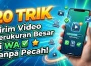 20 Trik Kirim Video Berukuran Besar di WA Tanpa Pecah