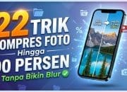 22 Trik Kompres Foto Hingga 90 Persen Tanpa Bikin Blur