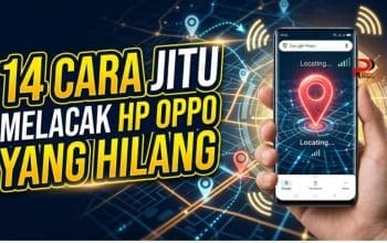 14 Cara Jitu Melacak HP OPPO yang Hilang