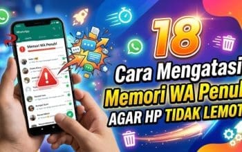 18 Cara Mengatasi Memori WA Penuh Agar HP Tidak Lemot