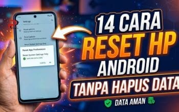 14 Cara Reset HP Android Tanpa Hapus Data