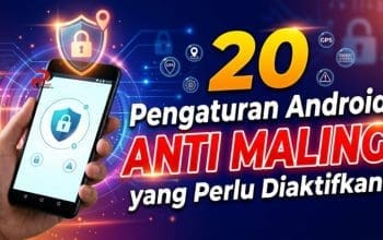 20 Pengaturan Android Anti Maling yang Perlu Diaktifkan