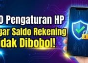 20 Pengaturan HP Agar Saldo Rekening Tidak Dibobol