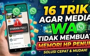 16 Trik Agar Media WA Tidak Membuat Memori HP Penuh