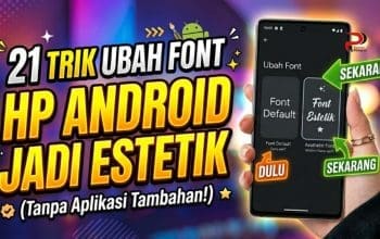 21 Trik Ubah Font HP Android Jadi Estetik Tanpa Aplikasi Tambahan